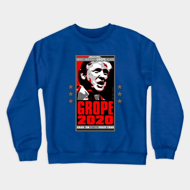 GROPE 2020 - Make America GROPE Again - Grab 'Em By the Pussy Tour Crewneck Sweatshirt by MannArtt